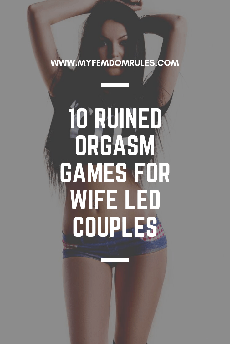 10 Ruined Orgasm Games For Wife Led Couples picture